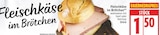 Fleischkäse im Brötchen für 1,50 € bei EDEKA im Angebot Fleischkäse im Brötchen im aktuellen EDEKA Prospekt