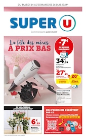 Catalogue Supermarchés Super U en cours à Traînou et alentours, "la fête des mères À PRIX BAS !", 26 pages, 14/05/2024 - 26/05/2024