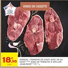 Agneau : Tranche de gigot avec os ou gigot avec os tranche à griller - JEAN ROZÉ - Intermarché Hyper à Toulon Agneau : Tranche de gigot avec os ou gigot avec os tranche à griller - JEAN ROZÉ en promo chez Intermarché Hyper Toulon à 18,90 €