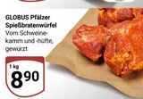 Aktuelle Braten Angebote bei GLOBUS in Ludwigshafen (Rhein) Aktuelles Spiessbratenwürfel Angebot bei GLOBUS in Ludwigshafen (Rhein) ab 8,90 €