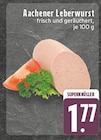 EDEKA Zülpich - Aachener Leberwurst Angebot im Prospekt Aachener Leberwurst bei EDEKA im Zülpich Prospekt für 1,77 €