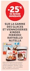 -25% de remise immédiate sur la gamme des glaces et viennoiseries Kinder, Ferrero, Raffaello, Nutella - Kinder, Ferrero, Raffaello, Nutella en promo chez U Express Nîmes