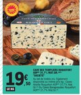Cave des Templiers Roquefort AOP 31,7% Mat.Gr. - Société - E.Leclerc Cave des Templiers Roquefort AOP 31,7% Mat.Gr. - Société à 19,50 € dans le catalogue E.Leclerc