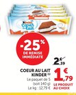 Coeur au lait - KINDER en promo chez Super U Toulouse à 1,79 €