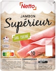 Promo JAMBON SUPÉRIEUR SANS COUENNE à 4,04 € dans le catalogue Netto à La Mûre