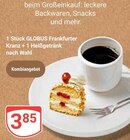 Frankfurter Kranz + 1 Heißgetränk nach Wahl im Angebot bei GLOBUS in Bruchsal Frankfurter Kranz + 1 Heißgetränk nach Wahl Angebote von GLOBUS bei GLOBUS Bruchsal für 3,85 €
