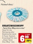 Aktuelles Ersatzwischkopf Twist Disc Mop micro duo Angebot bei E center in Mainz ab 6,99 €