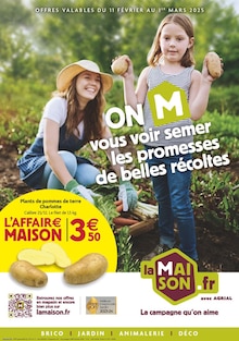 Prospectus LaMaison.fr à La Guerche-de-Bretagne, "ON M vous voir semer les promesses de belles récoltes", 12 pages de promos valables du 11/02/2025 au 01/03/2025