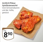 Aktuelles Pfälzer Spießbratenwürfel Angebot bei GLOBUS in Ludwigshafen (Rhein) ab 8,90 €