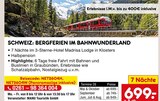 SCHWEIZ: BERGFERIEN IM BAHNWUNDERLAND Angebote bei Netto Marken-Discount Freiburg für 699,00 €