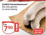 Aktuelles Schweinsbratwurst Angebot bei GLOBUS in Erlangen ab 7,90 €