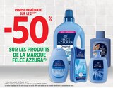 -50% remise immédiate sur le 2ème produit sur les produits de la marque FELCE AZZURA - FELCE AZZURA - Intermarché Super à Colmar -50% remise immédiate sur le 2ème produit sur les produits de la marque FELCE AZZURA - FELCE AZZURA en promo chez Intermarché Super Colmar