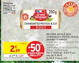 Beurre Moulé AOP Charentes Poitou Doux - Grand Fermage en promo chez Intermarché Beurre Moulé AOP Charentes Poitou Doux - Grand Fermage dans le catalogue Intermarché