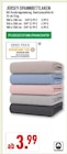 JERSEY-SPANNBETTLAKEN im Angebot bei Marktkauf in Mülheim JERSEY-SPANNBETTLAKEN Angebote bei Marktkauf Mülheim für 3,99 €