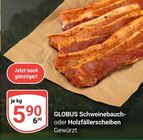 Schweinebauch oder Holzfällerscheiben Angebote von Globus bei GLOBUS Gießen für 5,90 €