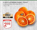 Halbblut-Orangen Tarocco im Angebot bei GLOBUS in Koblenz Halbblut-Orangen Tarocco Angebote von Globus Gold bei GLOBUS Koblenz für 2,99 €