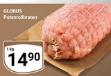 Aktuelles Putenrollbraten Angebot bei GLOBUS in Erfurt ab 14,90 €