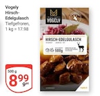Hirsch-Edelgulasch Angebote von Vogely bei GLOBUS Hoyerswerda für 8,99 €