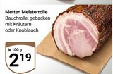 Meisterrolle Bauchrolle, gebacken mit Kräutern im Angebot bei GLOBUS in Saarbrücken Meisterrolle Bauchrolle, gebacken mit Kräutern Angebote von Metten bei GLOBUS Saarbrücken für 2,19 €