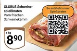 Aktuelles Schweinespießbraten Angebot bei GLOBUS in Saarbrücken ab 8,90 €
