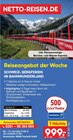 Aktuelles SCHWEIZ: BERGFERIEN IM BAHNWUNDERLAND Angebot bei Netto Marken-Discount in Leipzig ab 999,00 €