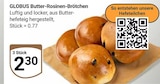 Aktuelles Butter-Rosinen-Brötchen Angebot bei GLOBUS in Saarbrücken ab 0,77 €