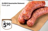 Hausmacher Bratwurst im Angebot bei GLOBUS in Pulheim Hausmacher Bratwurst Angebote von Globus bei GLOBUS Pulheim für 5,90 €