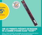 25% avec la Carte Ticket E.Leclerc sur les produits présents en magasin de la gamme d'essuis glace "TECH9" - TECH9 dans le catalogue E.Leclerc