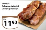 Schweinefiletspieß Angebote von GLOBUS bei GLOBUS Bruchsal für 11,90 €