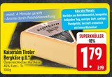 Kaiseralm Tiroler Bergkäse g.U. im EDEKA Prospekt Kaiseralm Tiroler Bergkäse g.U. von im aktuellen EDEKA Prospekt für 1,79 €