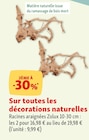 Promo 2ème à -30%* sur toutes les décorations naturelles à  dans le catalogue Maxi Zoo à Bonneuil-sur-Marne