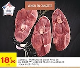 Agneau : Tranche de gigot avec os ou gigot avec os tranche à griller - JEAN ROZÉ en promo chez Intermarché Super Rennes à 18,90 €