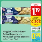 Klassik Kräuter-Butter Baguette oder Knoblauch-Butter Baguette im Angebot bei E center in Worms Klassik Kräuter-Butter Baguette oder Knoblauch-Butter Baguette Angebote von Meggle bei E center Worms für 0,99 €