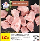 Veau : blanquette sans os (collier, poitrine sans os) ou blanquette sans os à mijoter à Intermarché Contact dans Aubais Veau : blanquette sans os (collier, poitrine sans os) ou blanquette sans os à mijoter à Intermarché Contact dans Aubais