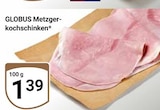 GLOBUS Markkleeberg - Metzger-kochschinken Angebot im Prospekt Metzger-kochschinken bei GLOBUS im Markkleeberg Prospekt für 1,39 €