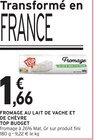 FROMAGE AU LAIT DE VACHE ET DE CHÈVRE - TOP BUDGET - Intermarché à Grenoble FROMAGE AU LAIT DE VACHE ET DE CHÈVRE - TOP BUDGET en promo chez Intermarché Grenoble à 1,66 €
