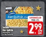 Eier-Spätzle im Angebot bei EDEKA in Augsburg Eier-Spätzle Angebote von Settele bei EDEKA Augsburg für 2,99 €