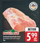 Schweinelachsbraten von Bauern Gut für 5,99 € bei E center im Angebot Schweinelachsbraten von Bauern Gut im aktuellen E center Prospekt