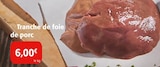 Promo Foie de porc à 6,00 € dans le catalogue Colruyt à Prissey