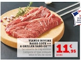 Viande Bovine Basse Cote A Griller Sans Os en promo chez Super U Chelles à 11,95 €