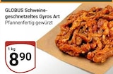 Schweine-geschnetzeltes Gyros Art im Angebot bei GLOBUS in Wiesbaden Schweine-geschnetzeltes Gyros Art Angebote von GLOBUS bei GLOBUS Wiesbaden für 8,90 €