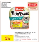 Le Bon Paris Jambon -25% de Sel Sans Nitrite 4 Tranches - Herta dans le catalogue Intermarché