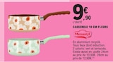 Promo Casserole 18 cm fleurs à 9,90 € dans le catalogue E.Leclerc à Vandœuvre-lès-Nancy