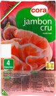 Jambon cru - CORA en promo chez Cora Colmar à 2,98 €