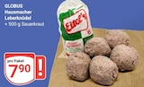 Hausmacher Leberknödel im Angebot bei GLOBUS in Saarbrücken Hausmacher Leberknödel Angebote von GLOBUS bei GLOBUS Saarbrücken für 7,90 €
