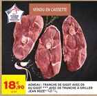 Agneau Tranche de gigot avec os ou gigot avec os tranche à griller - JEAN ROZÉ - Intermarché Super à Grenoble Agneau Tranche de gigot avec os ou gigot avec os tranche à griller - JEAN ROZÉ en promo chez Intermarché Super Grenoble à 18,90 €