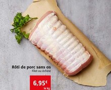 Rôti de porc sans os - Colruyt à Vandœuvre-lès-Nancy Rôti de porc sans os en promo chez Colruyt Vandœuvre-lès-Nancy à 6,95 €