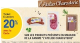 Promo 20% avec la carte Ticket E.Leclerc sur les produits présents en magasin de la gamme "l'atelier charcuterie" à  dans le catalogue E.Leclerc à Villeparisis