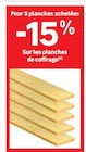 -15% Sur les planches de coffrage Pour 5 planches achetées - LEROY MERLIN -15% Sur les planches de coffrage Pour 5 planches achetées dans le catalogue LEROY MERLIN