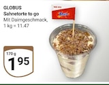 Sahnetorte to go im Angebot bei GLOBUS in Hofheim Sahnetorte to go Angebote von Globus bei GLOBUS Hofheim für 1,95 €
